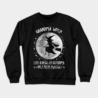 Grandma Witch Like A Regular Grandma Only More Magical Crewneck Sweatshirt